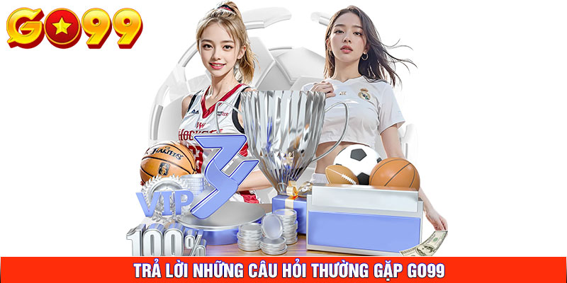 Trả lời những câu hỏi thường gặp GO99